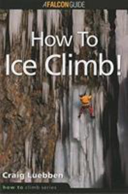 How to Ice Climb! (How to Climb Series) 1560447605 Book Cover