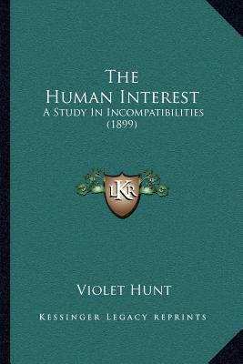The Human Interest: A Study In Incompatibilitie... 1164024825 Book Cover