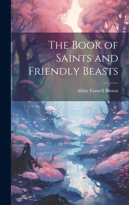 The Book of Saints and Friendly Beasts 1019400625 Book Cover