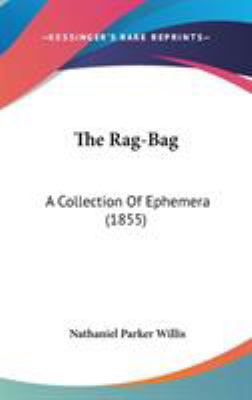 The Rag-Bag: A Collection Of Ephemera (1855) 0548933715 Book Cover