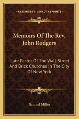 Memoirs Of The Rev. John Rodgers: Late Pastor O... 1163297623 Book Cover