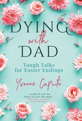 Dying With Dad: Tough Talks for Easier Endings 1990688063 Book Cover