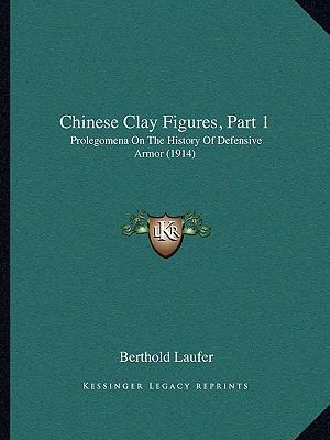 Chinese Clay Figures, Part 1: Prolegomena On Th... 1164603205 Book Cover