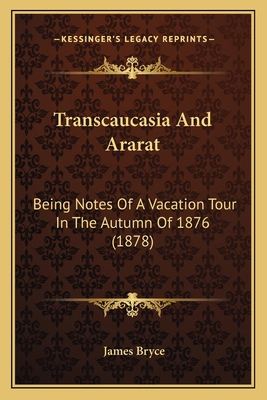 Transcaucasia And Ararat: Being Notes Of A Vaca... 1164201395 Book Cover