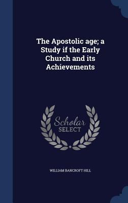 The Apostolic Age; A Study If the Early Church ... 1340149060 Book Cover