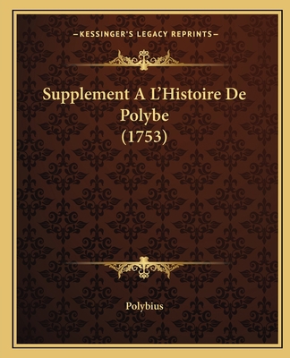 Supplement A L'Histoire De Polybe (1753) [French] 1166183661 Book Cover