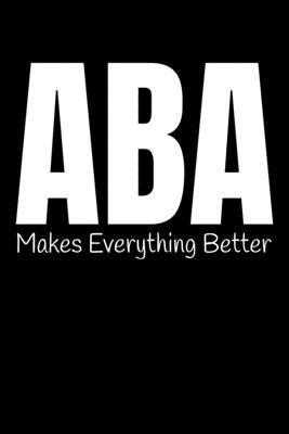 Aba Makes Everything Better: Journal Gift For A... 1704860695 Book Cover