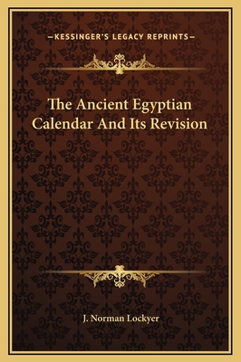 The Ancient Egyptian Calendar And Its Revision 116917874X Book Cover