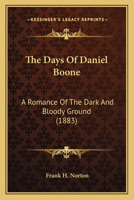 The Days Of Daniel Boone: A Romance Of The Dark... 1163951323 Book Cover