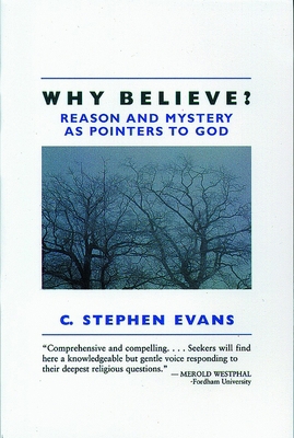 Why Believe?: Reason and Mystery as Pointers to... 0802801277 Book Cover