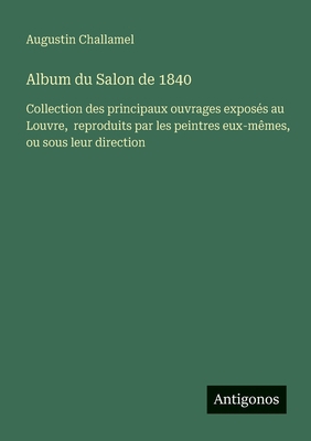 Album du Salon de 1840: Collection des principa... [French] 3563045747 Book Cover
