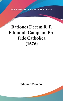 Rationes Decem R. P. Edmundi Campiani Pro Fide ... [Latin] 1120798426 Book Cover