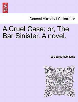 A Cruel Case; Or, the Bar Sinister. a Novel. 1241238812 Book Cover