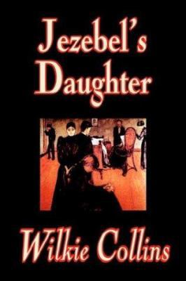 Jezebel's Daughter by Wilkie Collins, Fiction 0809594773 Book Cover
