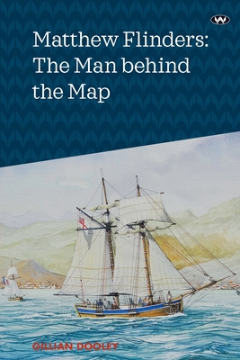 Matthew Flinders: The Man behind the Map 1743059205 Book Cover