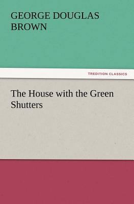 The House with the Green Shutters 3847222309 Book Cover