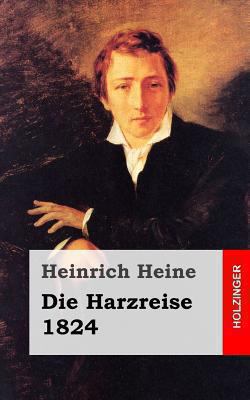 Die Harzreise. 1824 [German] 148255819X Book Cover