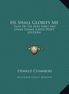He Shall Glorify Me: Talks On The Holy Spirit A... [Large Print] 1169955037 Book Cover