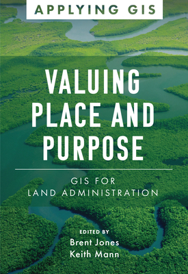 Valuing Place and Purpose: GIS for Land Adminis... 1589487060 Book Cover