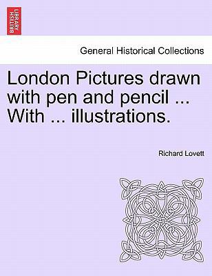 London Pictures Drawn with Pen and Pencil ... w... 1241599017 Book Cover