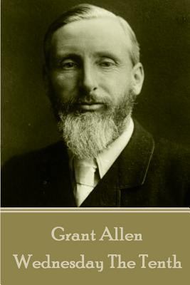 Grant Allen - Wednesday The Tenth: A Tale of th... 1785432877 Book Cover