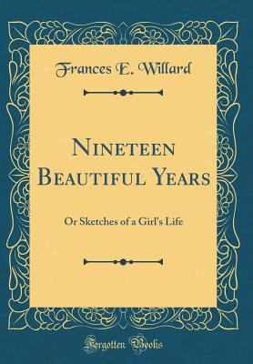 Nineteen Beautiful Years: Or Sketches of a Girl... 0364586370 Book Cover