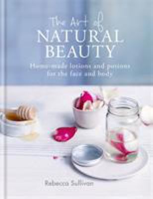 The Art of Natural Beauty: Home-Made Lotions an... 0857834789 Book Cover