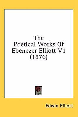 The Poetical Works of Ebenezer Elliott V1 (1876) 1436540461 Book Cover