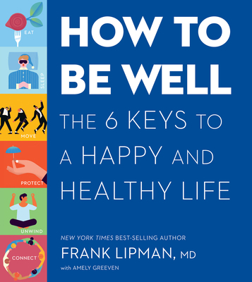 How to Be Well: The 6 Keys to a Happy and Healt... 1328904784 Book Cover