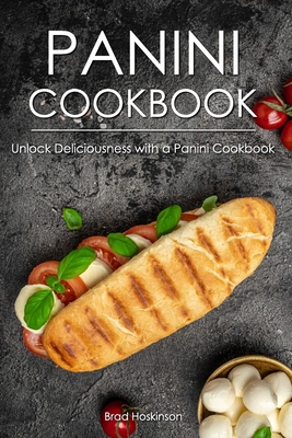 Panini Cookbook: Unlock Deliciousness with a Pa... B0BSJ9J7G3 Book Cover