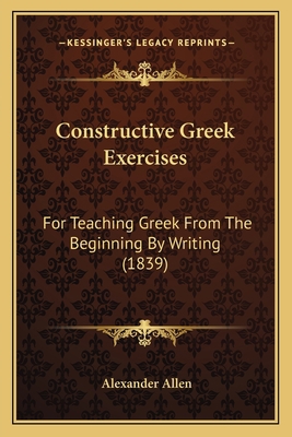 Constructive Greek Exercises: For Teaching Gree... 1165375044 Book Cover