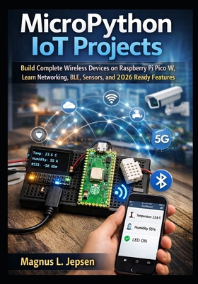 MicroPython IoT Projects: Build Complete Wirele... B0G8MLM56K Book Cover