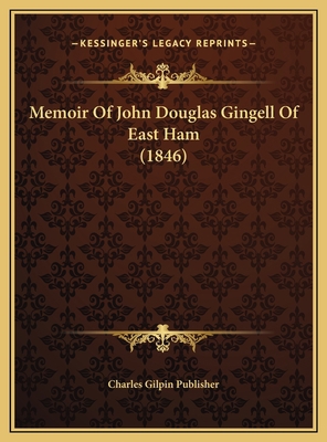Memoir Of John Douglas Gingell Of East Ham (1846) 116938739X Book Cover