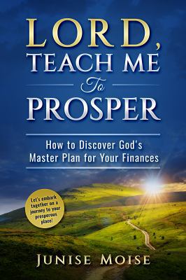 Lord, Teach Me to Prosper: How To Discover God'... 0999774506 Book Cover