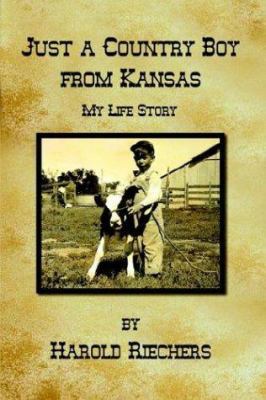 Just a Country Boy from Kansas: My Life Story 1410721353 Book Cover