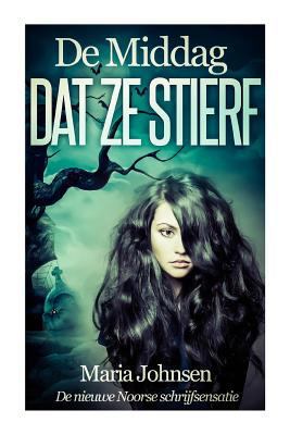 De Middag Dat Ze Stierf: Een spookverhaal [Dutch] 1499122454 Book Cover