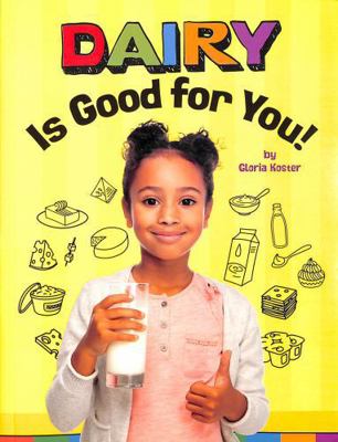 Dairy Is Good for You! (Healthy Foods) 1398247251 Book Cover