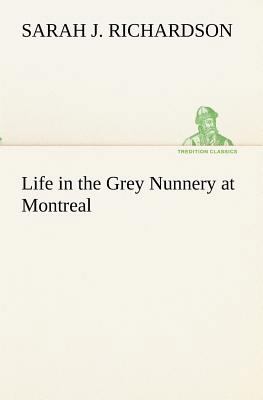 Life in the Grey Nunnery at Montreal 3849154548 Book Cover
