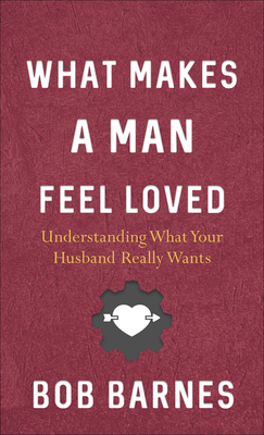What Makes a Man Feel Loved 0736977910 Book Cover