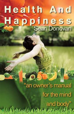 Paperback Health and Happiness : An owner's manual for the mind and Body Book