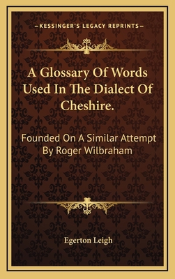 A Glossary of Words Used in the Dialect of Ches... 1163650684 Book Cover