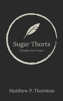 Sugar Thorts: Thought Hurt Project B0D1N5ZR18 Book Cover