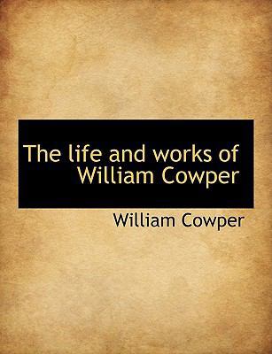 The Life and Works of William Cowper [Large Print] 1116054159 Book Cover