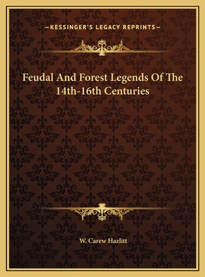 Feudal And Forest Legends Of The 14th-16th Cent... 1169723691 Book Cover