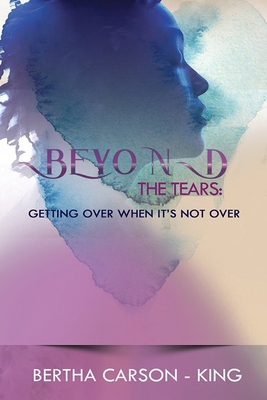 Beyond the Tears - Getting Over When It's Not Over B09CRNQ7S8 Book Cover