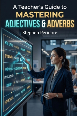A Teacher's Guide to Mastering Adjectives & Adv... B0GYMYX8Y6 Book Cover