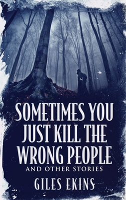 Sometimes You Just Kill The Wrong People and Ot... [Large Print] 4867475076 Book Cover