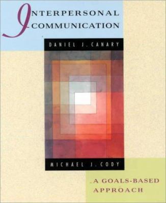 Interpersonal Communication : A Goals-Based App... 0312036965 Book Cover