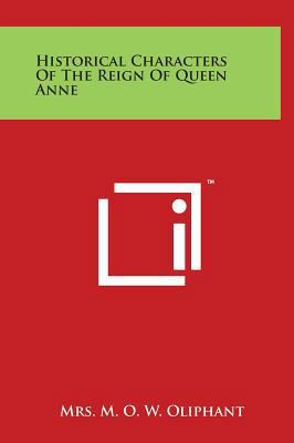 Historical Characters Of The Reign Of Queen Anne 1497910366 Book Cover