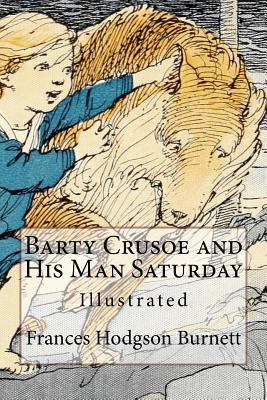 Barty Crusoe and His Man Saturday: Illustrated 1540881016 Book Cover